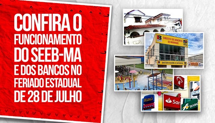 Confira o funcionamento do SEEB-MA e dos bancos no feriado estadual de 28 de julho Confira o funcionamento do SEEB-MA e dos bancos no feriado estadual de 28 de julho